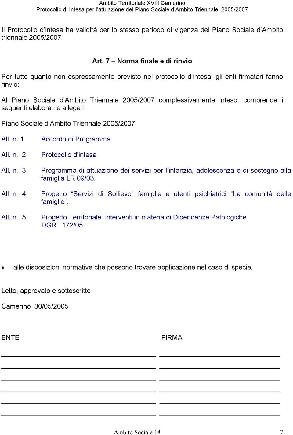 comprende i seguenti elaborati e allegati: Piano Sociale d Ambito Triennale 2005/2007 All. n.