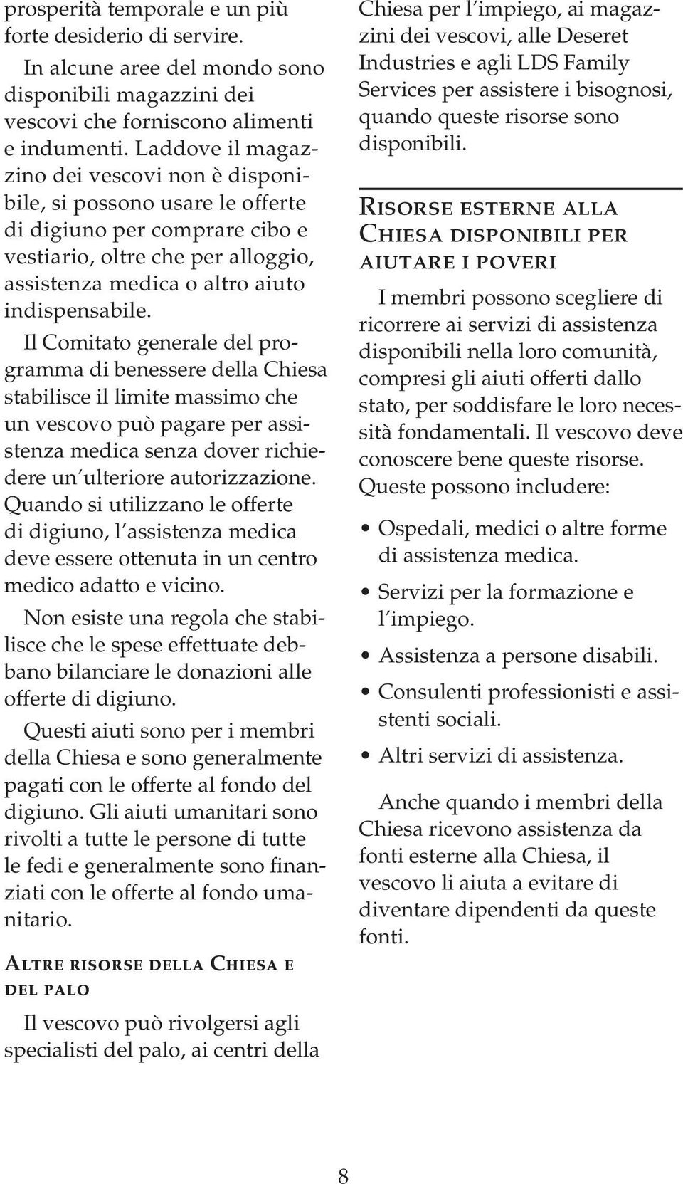 Il Comitato generale del programma di benessere della Chiesa stabilisce il limite massimo che un vescovo può pagare per assistenza medica senza dover richiedere un ulteriore autorizzazione.