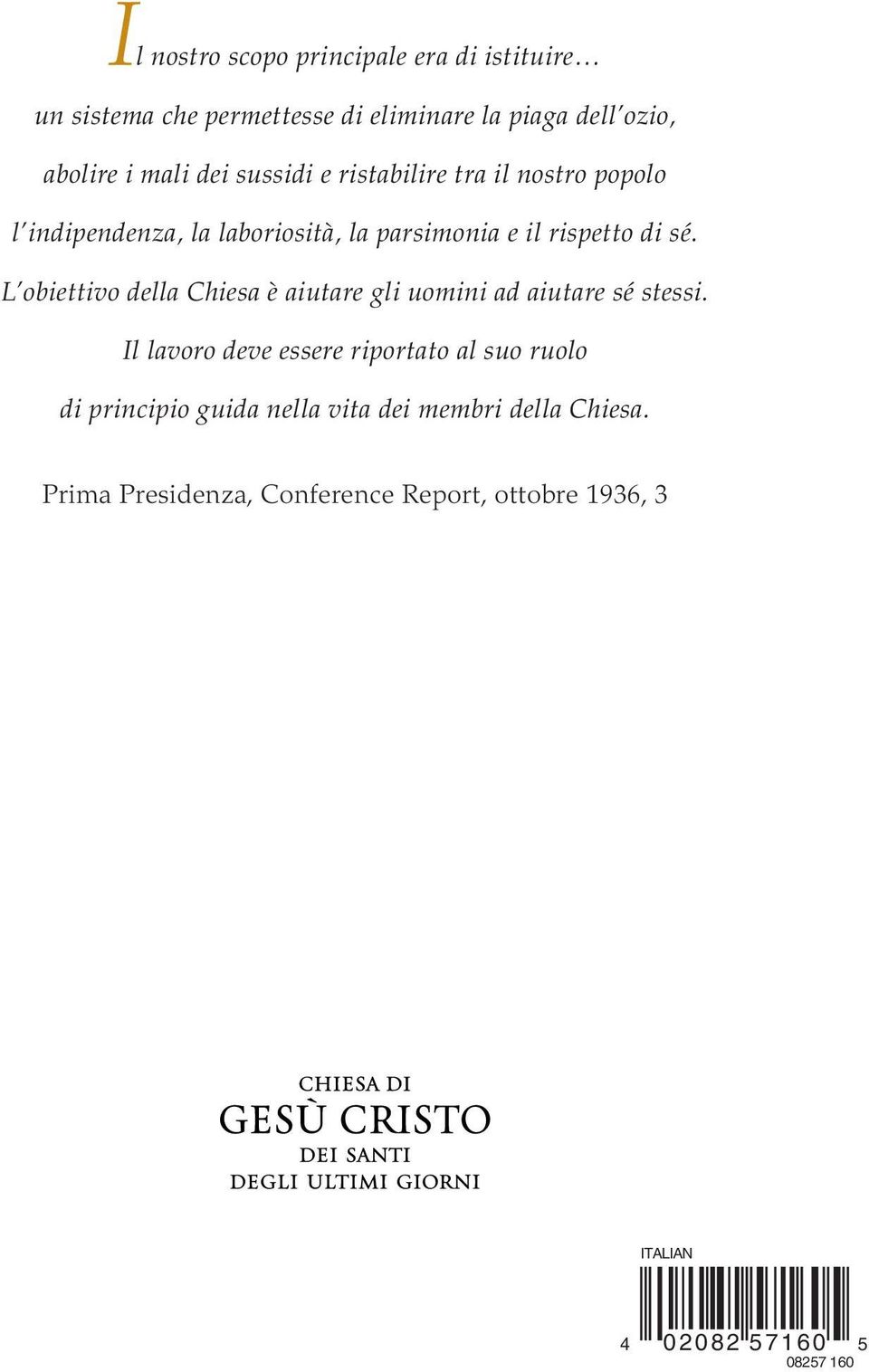 L obiettivo della Chiesa è aiutare gli uomini ad aiutare sé stessi.