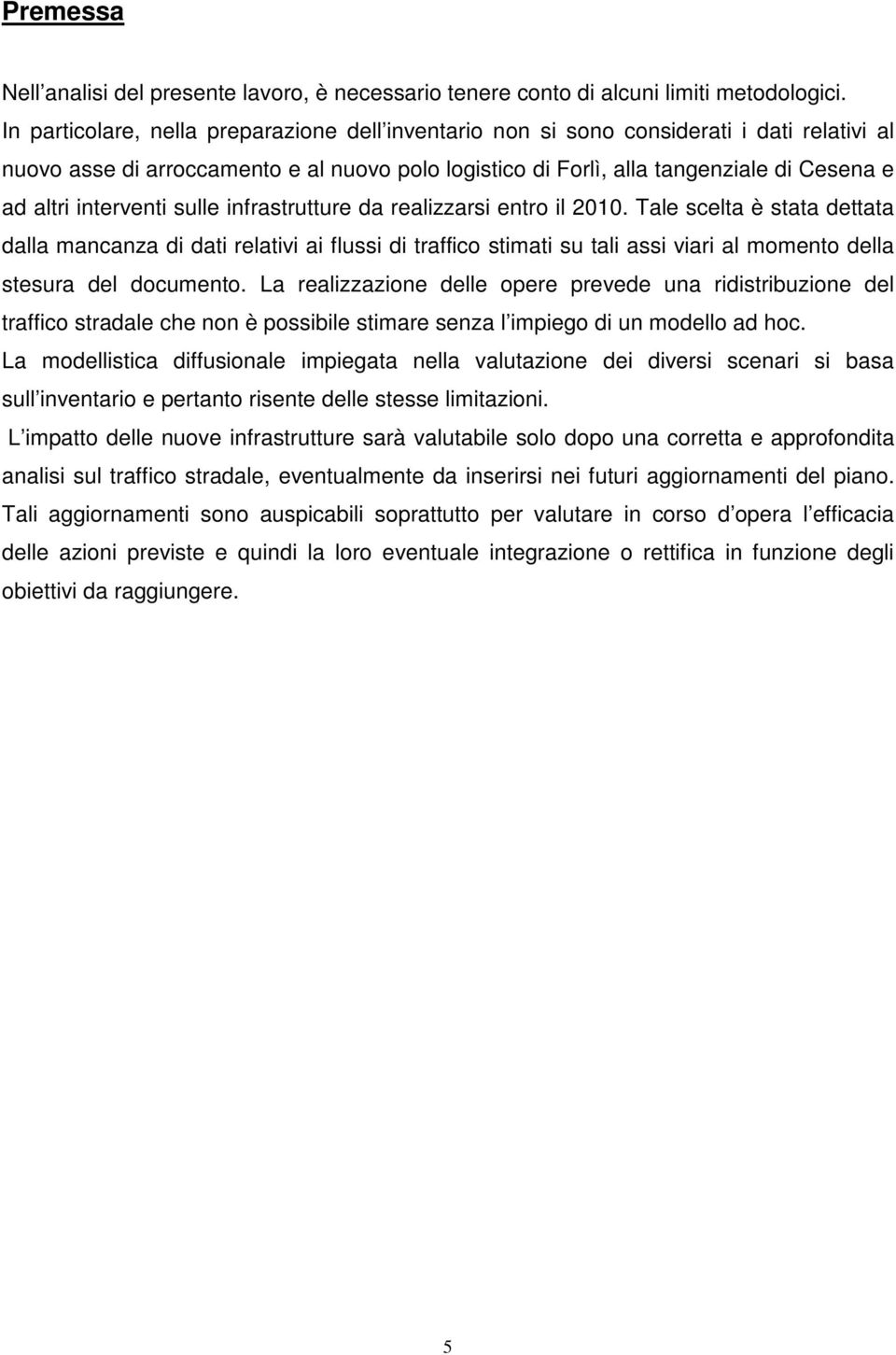 interventi sulle infrastrutture da realizzarsi entro il 2010.