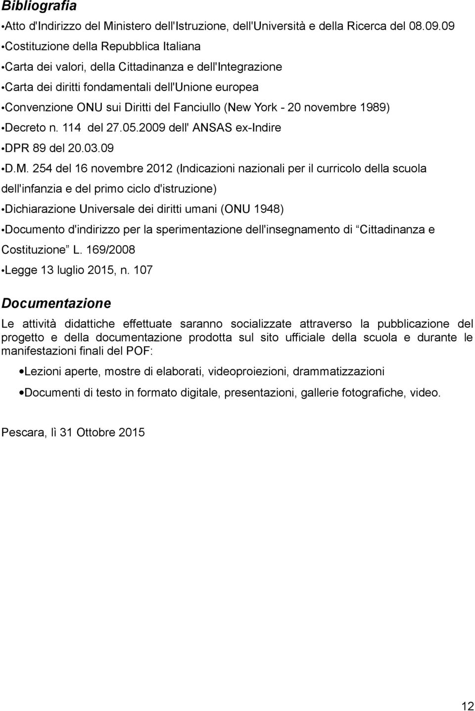 York - 20 novembre 1989) Decreto n. 114 del 27.05.2009 dell' ANSAS ex-indire DPR 89 del 20.03.09 D.M.