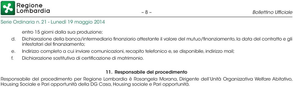 Indirizzo completo a cui inviare comunicazioni, recapito telefonico e, se disponibile, indirizzo mail; f.