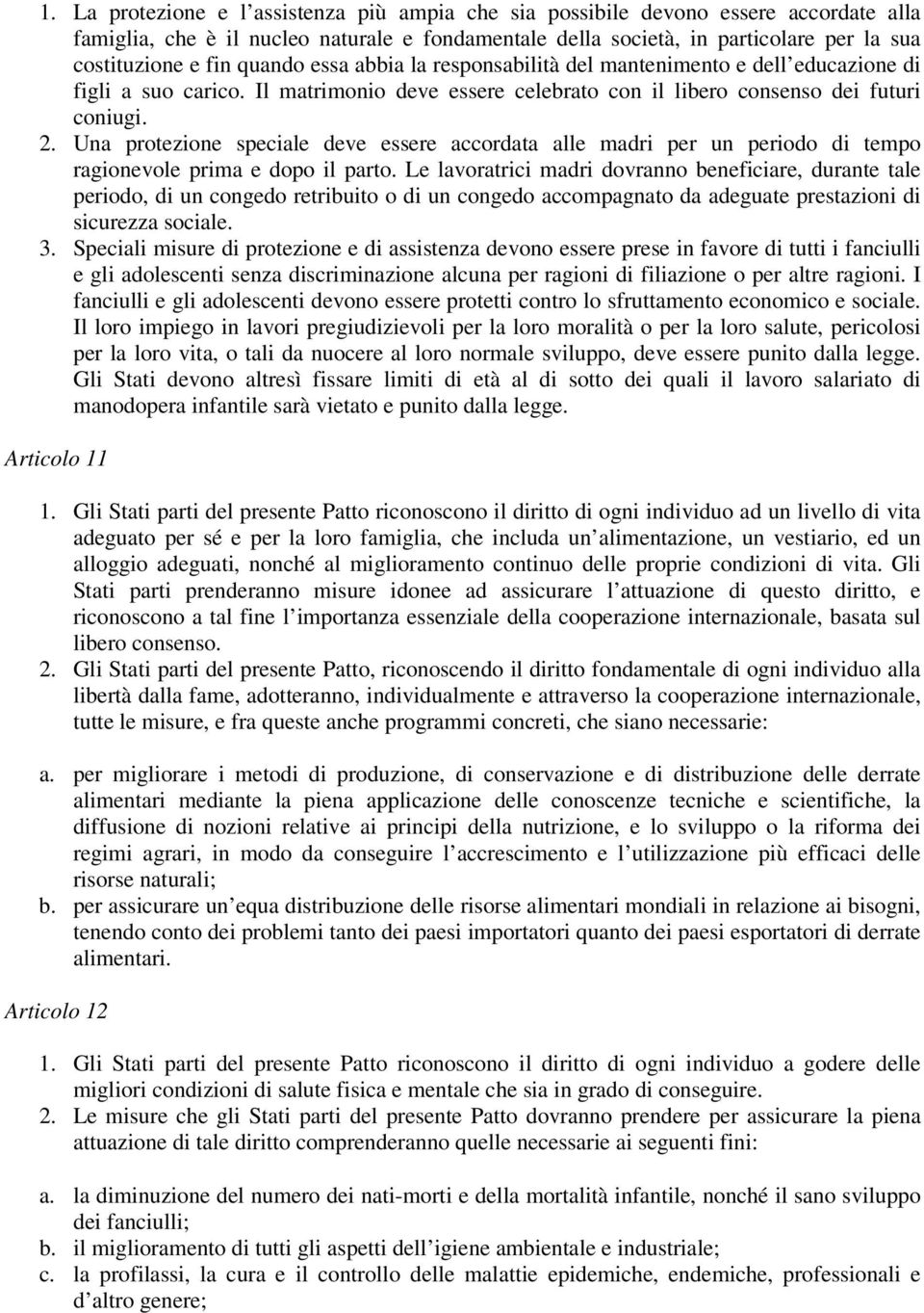 Una protezione speciale deve essere accordata alle madri per un periodo di tempo ragionevole prima e dopo il parto.