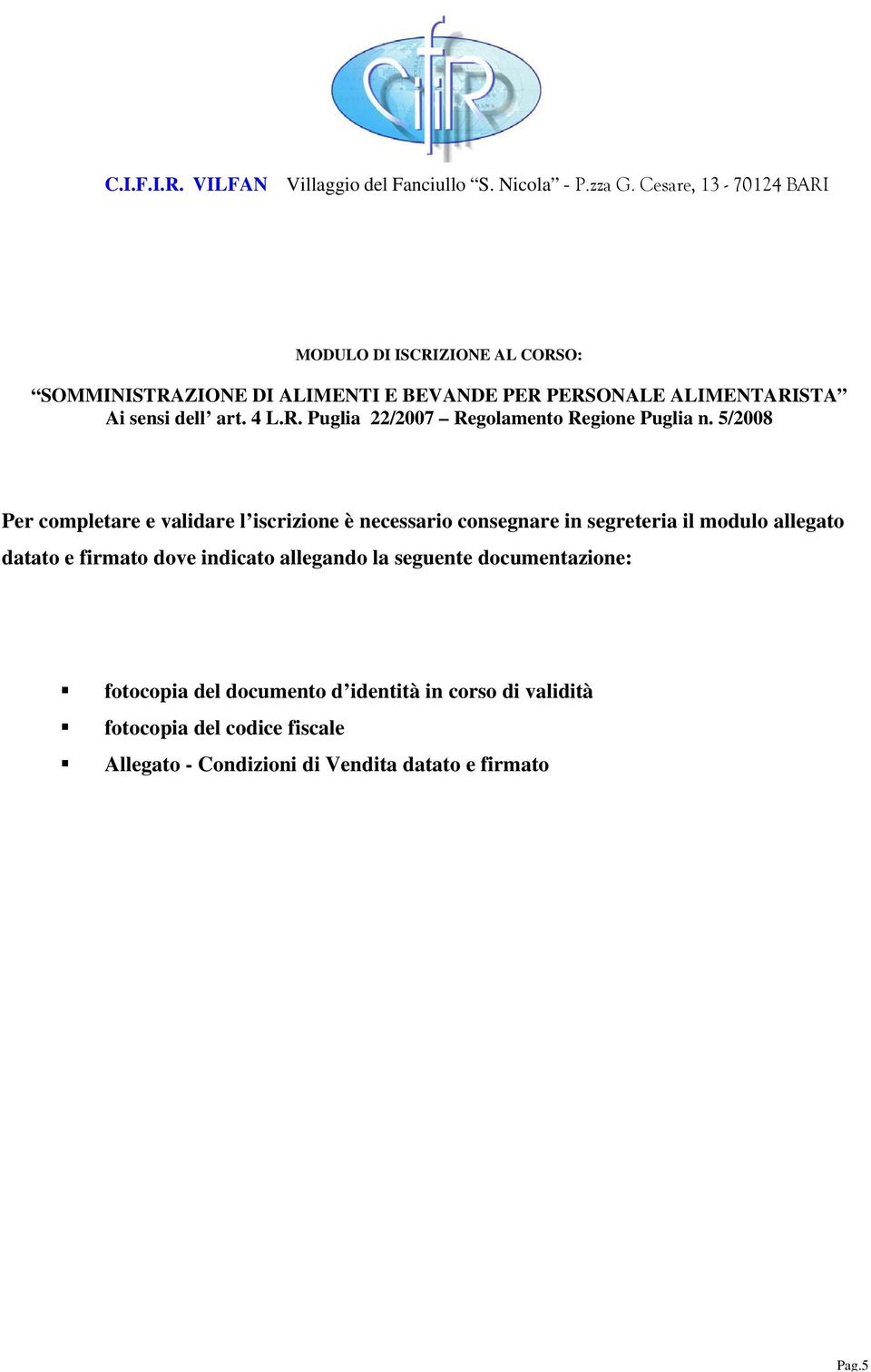 4 L.R. Puglia 22/2007 Regolamento Regione Puglia n.