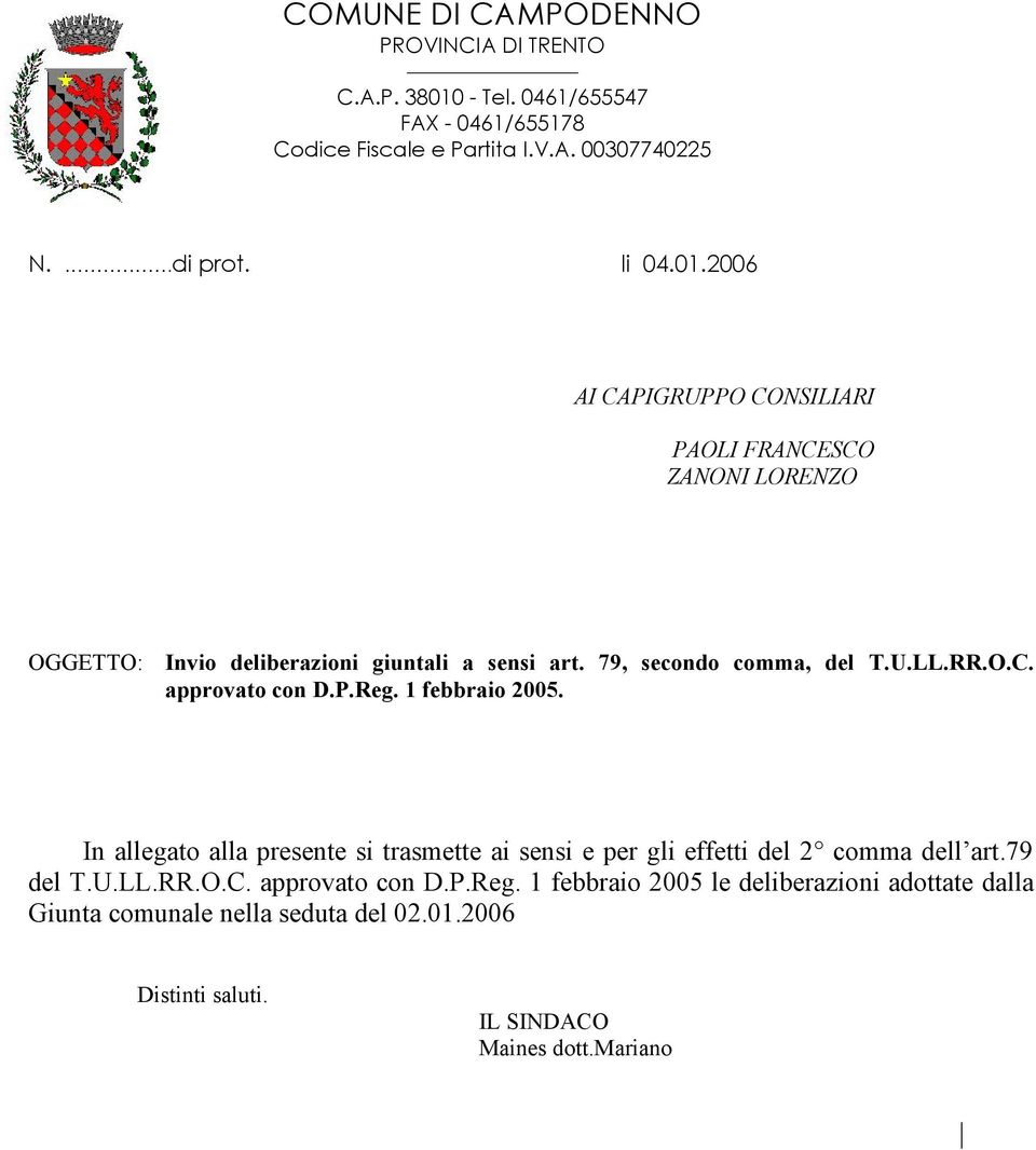 P.Reg. 1 febbraio 2005. In allegato alla presente si trasmette ai sensi e per gli effetti del 2 comma dell art.79 del T.U.LL.RR.O.C. approvato con D.P.Reg. 1 febbraio 2005 le deliberazioni adottate dalla Giunta comunale nella seduta del 02.