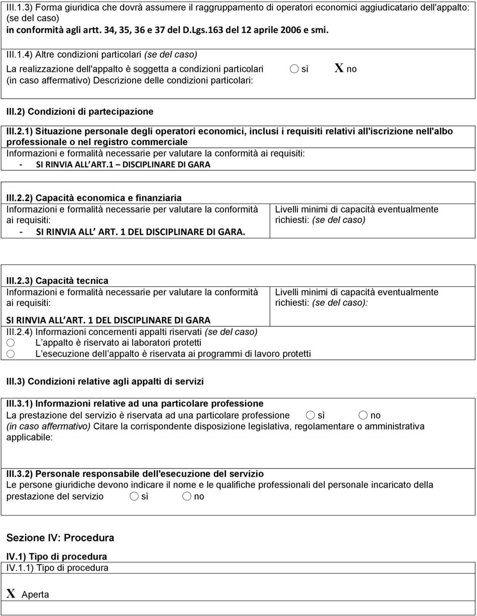 2) Condizioni di partecipazione III.2.1) Situazione personale degli operatori economici, inclusi i requisiti relativi all'iscrizione nell'albo professionale o nel registro commerciale Informazioni e