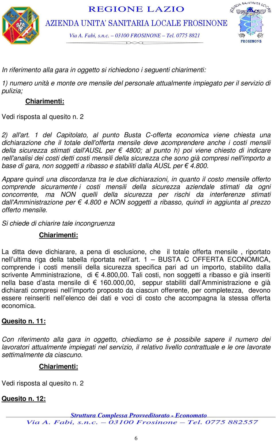 4800; al punto h) poi viene chiesto di indicare nell'analisi dei costi detti costi mensili della sicurezza che sono già compresi nell'importo a base di gara, non soggetti a ribasso e stabiliti dalla