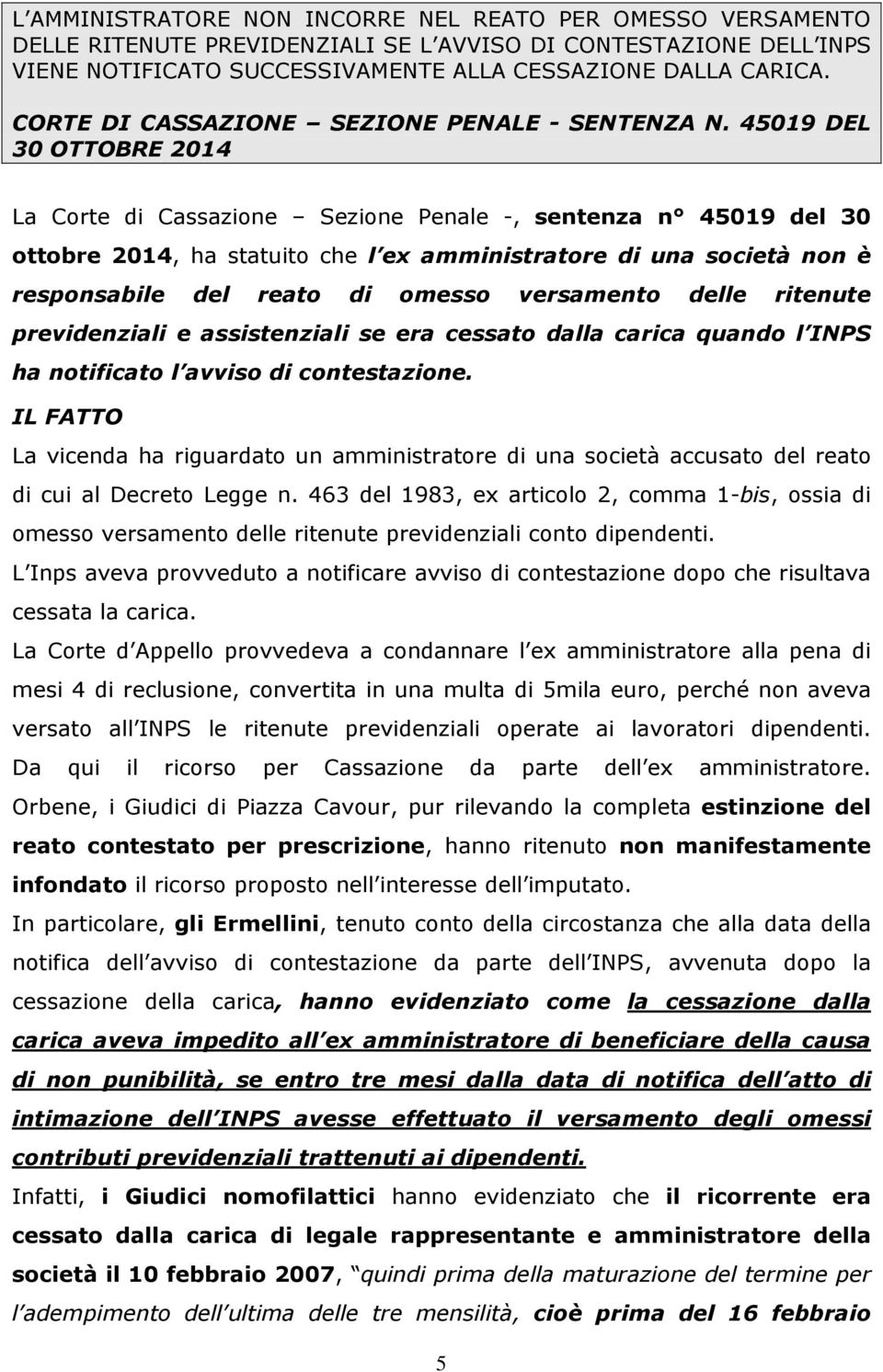 45019 DEL 30 OTTOBRE 2014 La Corte di Cassazione Sezione Penale -, sentenza n 45019 del 30 ottobre 2014, ha statuito che l ex amministratore di una società non è responsabile del reato di omesso