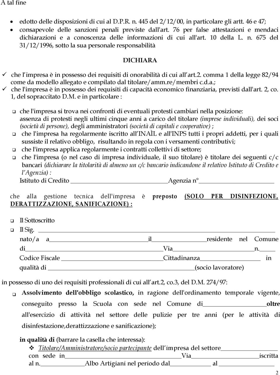 675 del 31/12/1996, sotto la sua personale responsabilità DICHIARA che l impresa è in possesso dei requisiti di onorabilità di cui all art.2. comma 1 della legge 82/94 come da modello allegato e compilato dal titolare/amm.