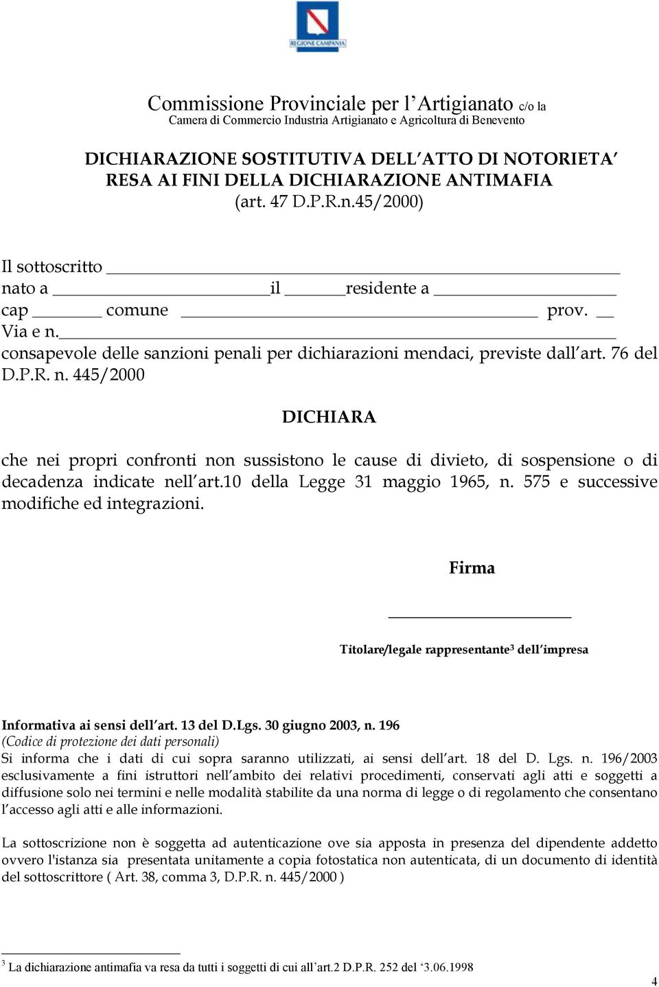 10 della Legge 31 maggio 1965, n. 575 e successive modifiche ed integrazioni. Firma Titolare/legale rappresentante 3 dell impresa Informativa ai sensi dell art. 13 del D.Lgs. 30 giugno 2003, n.