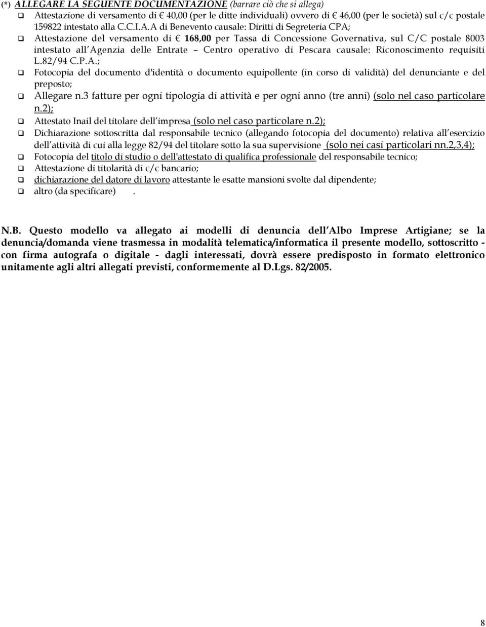 A di Benevento causale: Diritti di Segreteria CPA; Attestazione del versamento di 168,00 per Tassa di Concessione Governativa, sul C/C postale 8003 intestato all Agenzia delle Entrate Centro