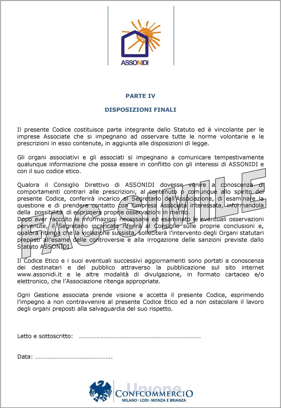 Gli organi associativi e gli associati si impegnano a comunicare tempestivamente qualunque informazione che possa essere in conflitto con gli interessi di ASSONIDI e con il suo codice etico.