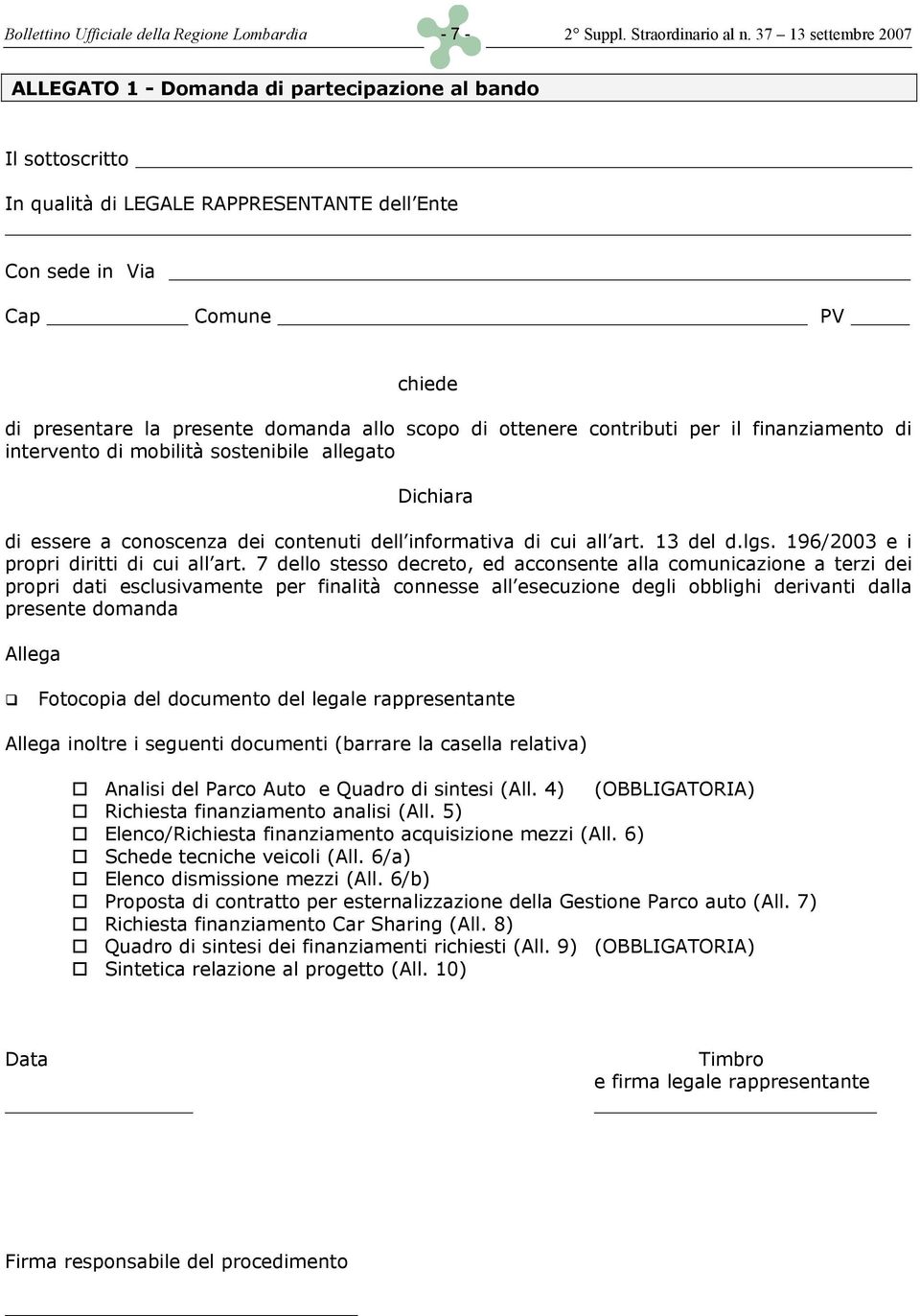 domanda allo scopo di ottenere contributi per il finanziamento di intervento di mobilità sostenibile allegato Dichiara di essere a conoscenza dei contenuti dell informativa di cui all art. 13 del d.