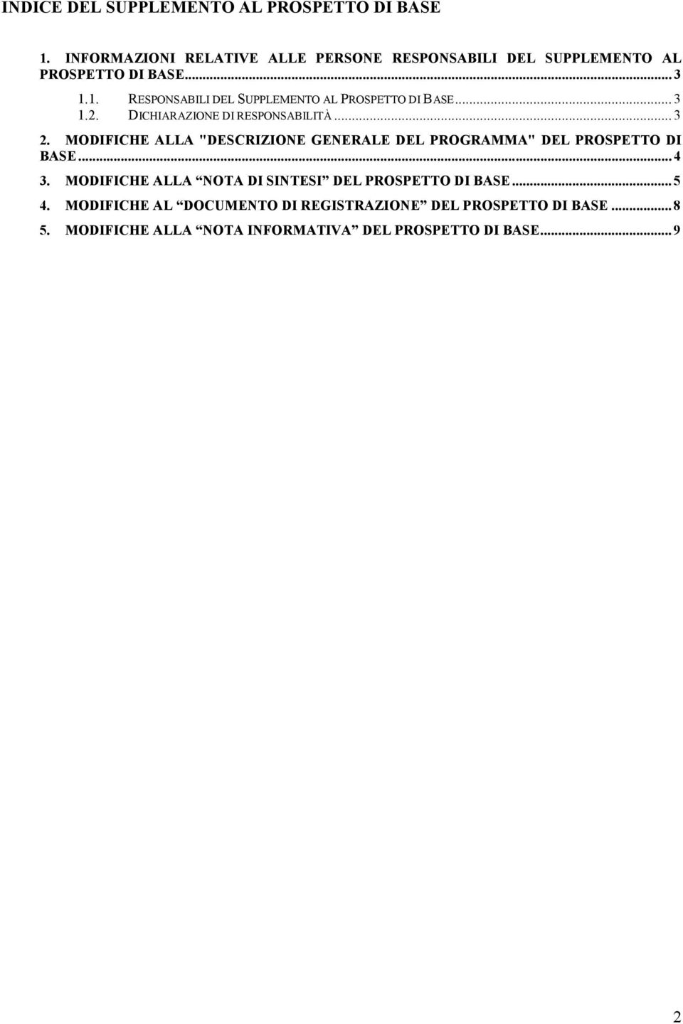 1. RESPONSABILI DEL SUPPLEMENTO AL PROSPETTO DI BASE... 3 1.2. DICHIARAZIONE DI RESPONSABILITÀ... 3 2.