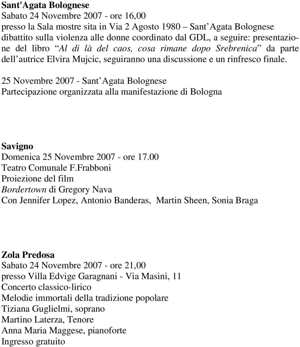 25 Novembre 2007 - Sant Agata Bolognese Partecipazione organizzata alla manifestazione di Bologna Savigno Domenica 25 Novembre 2007 - ore 17.00 Teatro Comunale F.