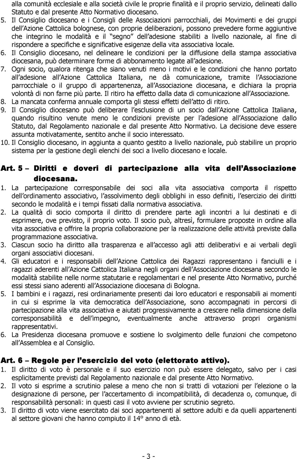 integrino le modalità e il segno dell adesione stabiliti a livello nazionale, al fine di rispondere a specifiche e significative esigenze della vita associativa locale. 6.