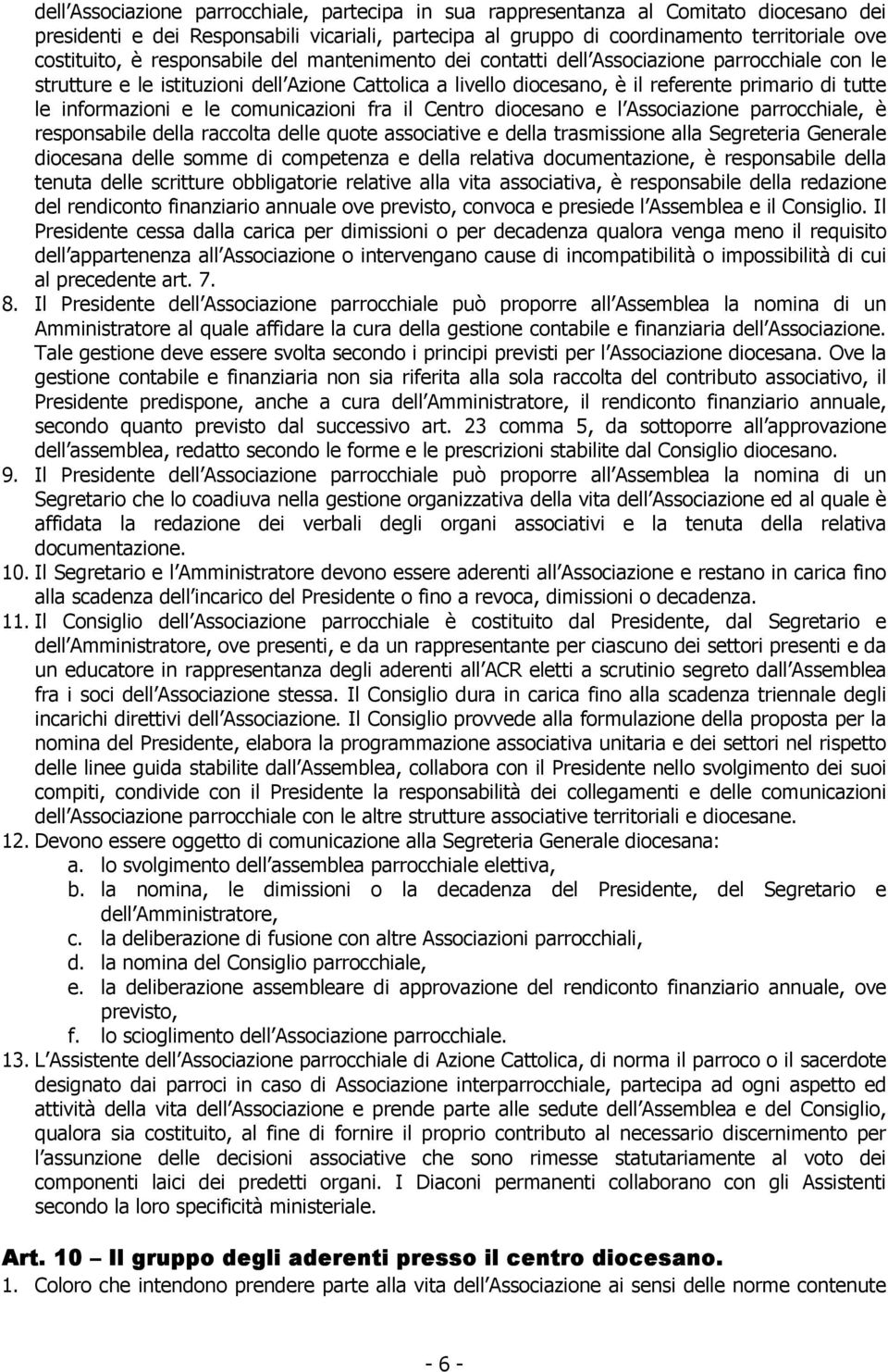 e le comunicazioni fra il Centro diocesano e l Associazione parrocchiale, è responsabile della raccolta delle quote associative e della trasmissione alla Segreteria Generale diocesana delle somme di