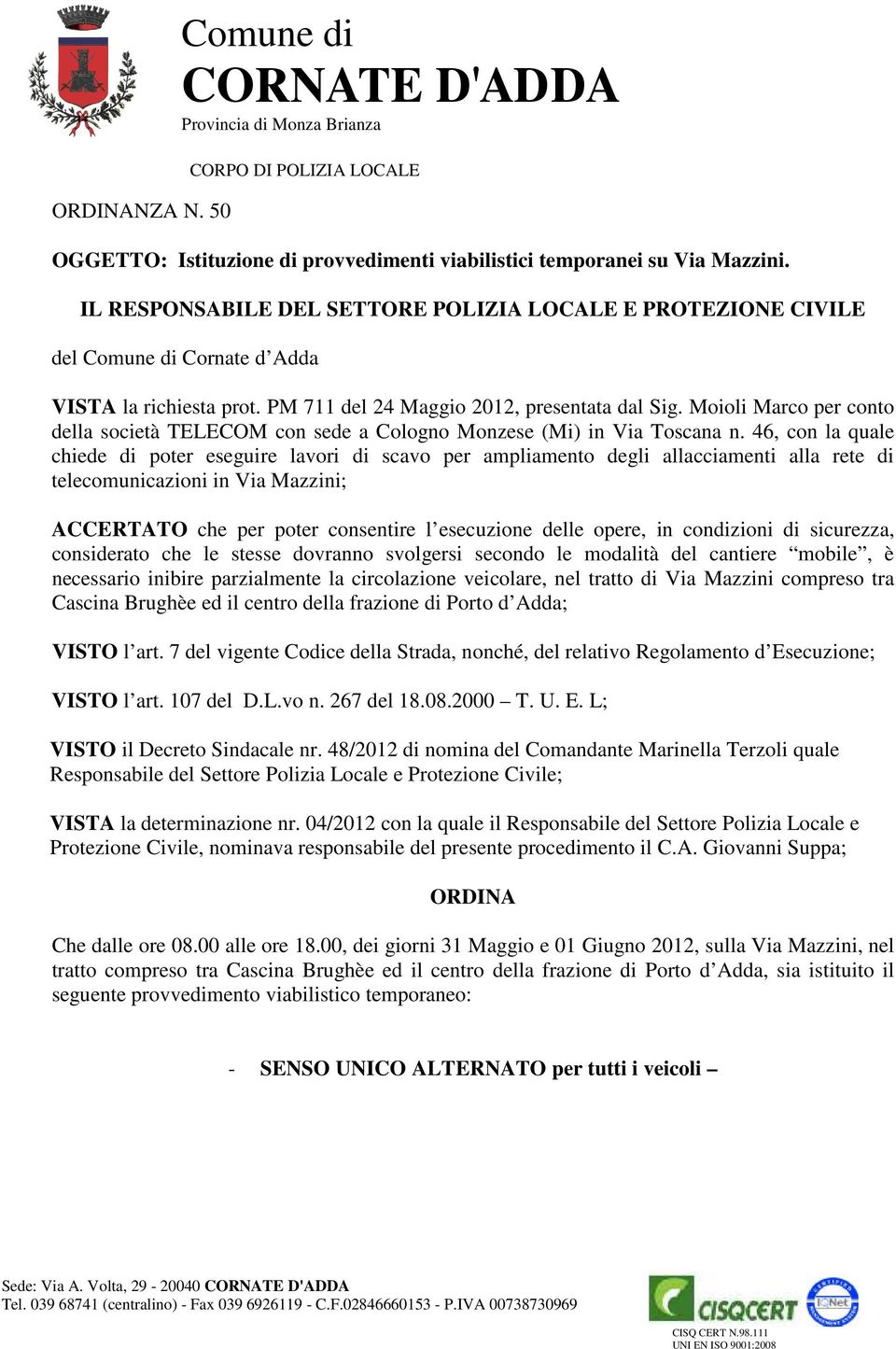Moioli Marco per conto della società TELECOM con sede a Cologno Monzese (Mi) in Via Toscana n.