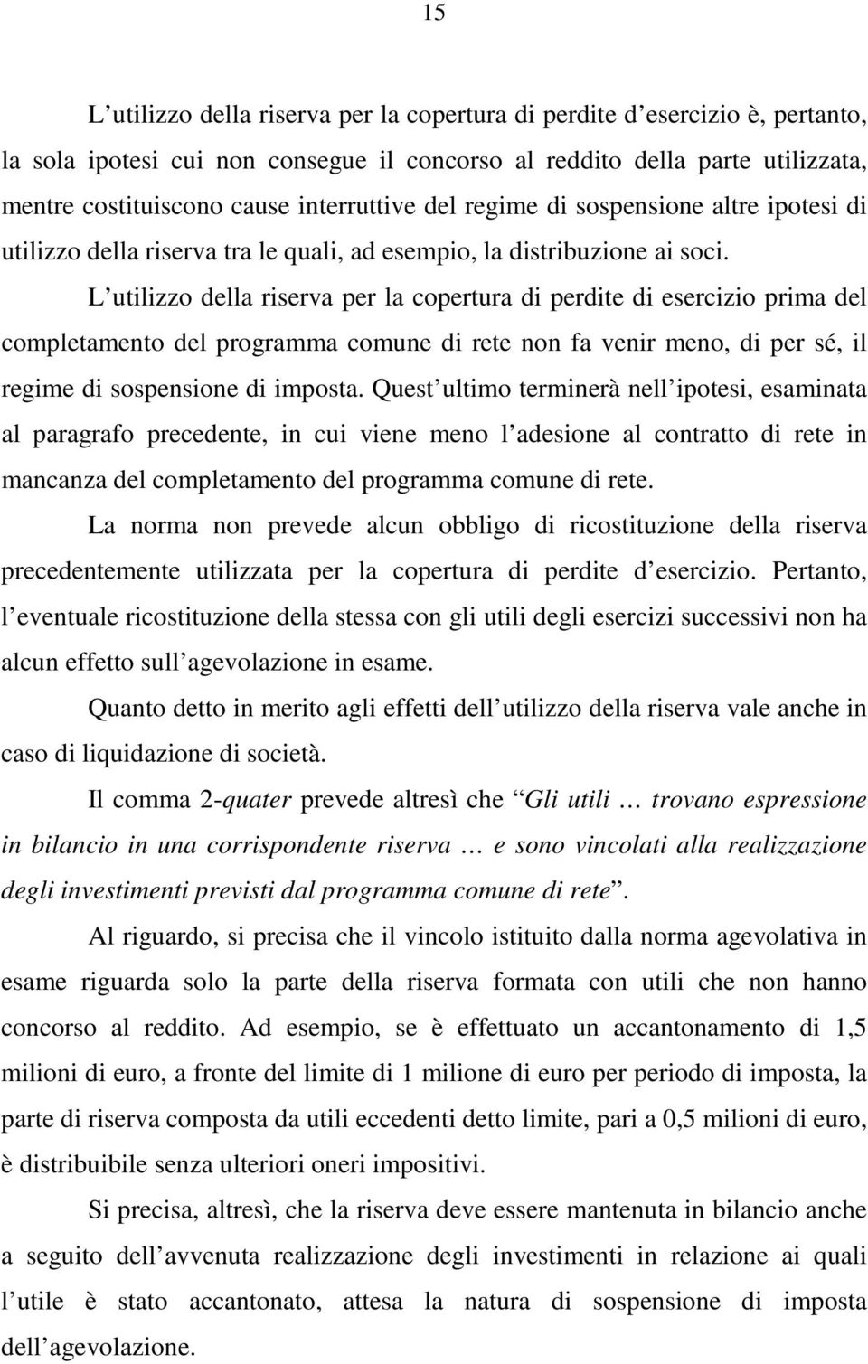 L utilizzo della riserva per la copertura di perdite di esercizio prima del completamento del programma comune di rete non fa venir meno, di per sé, il regime di sospensione di imposta.