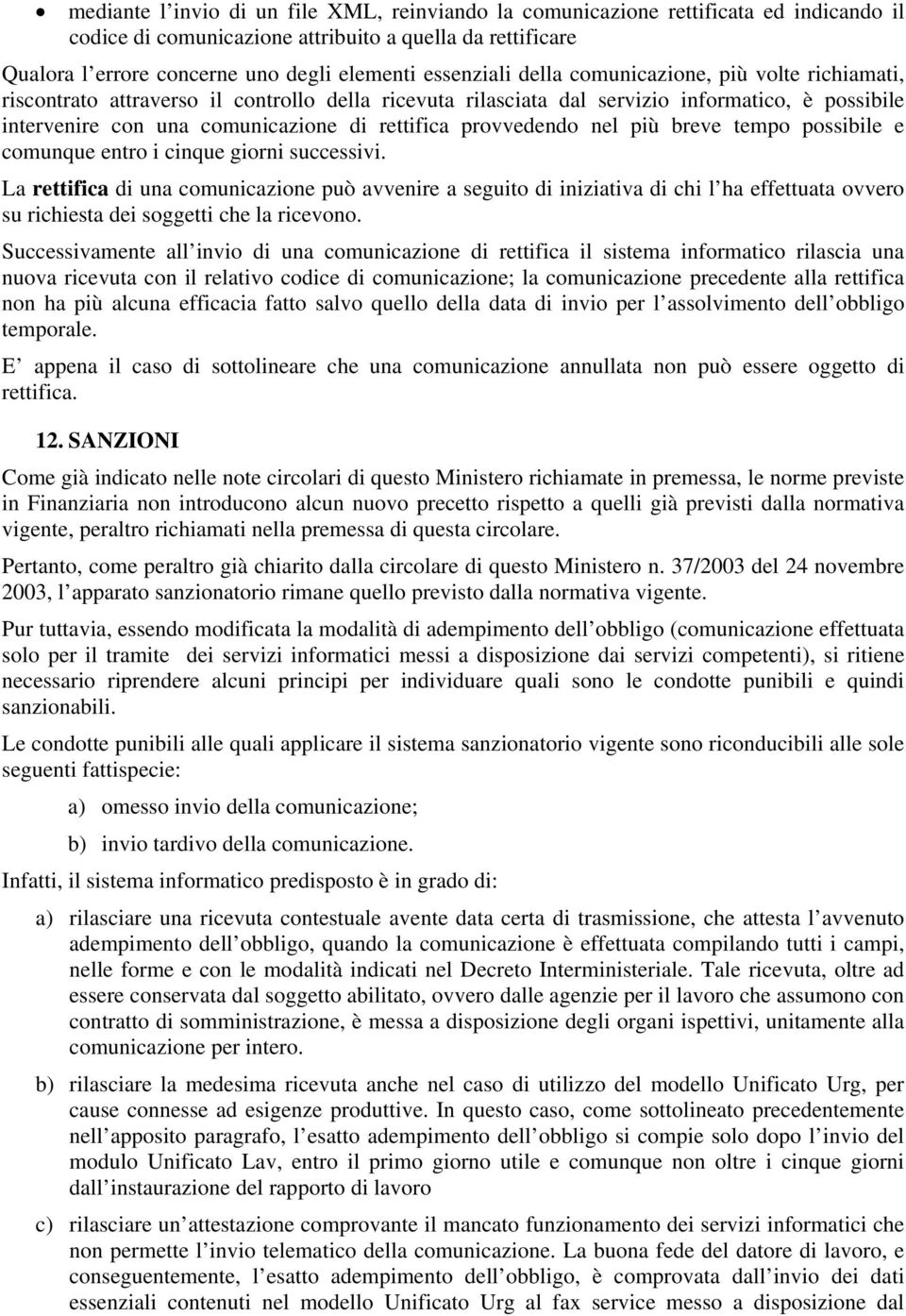 rettifica provvedendo nel più breve tempo possibile e comunque entro i cinque giorni successivi.