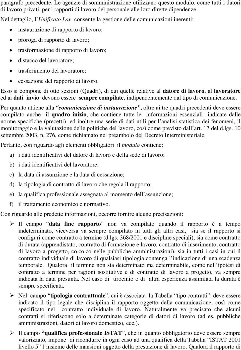 del lavoratore; trasferimento del lavoratore; cessazione del rapporto di lavoro.