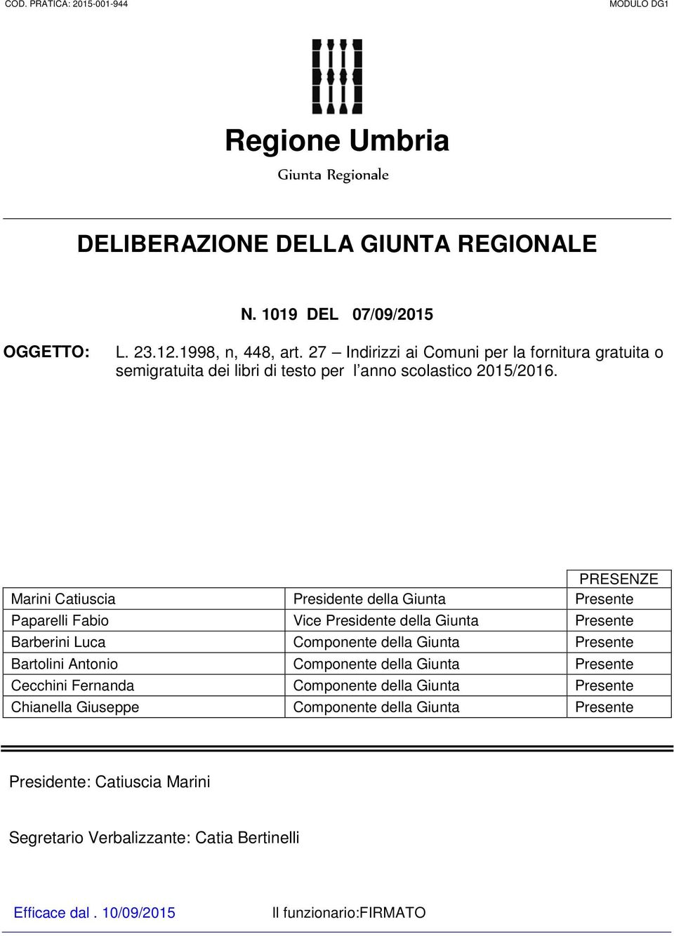 PRESENZE Marini Catiuscia Presidente della Giunta Presente Paparelli Fabio Vice Presidente della Giunta Presente Barberini Luca Componente della Giunta Presente