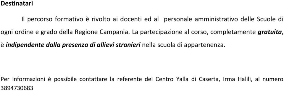 La partecipazione al corso, completamente gratuita, è indipendente dalla presenza di allievi