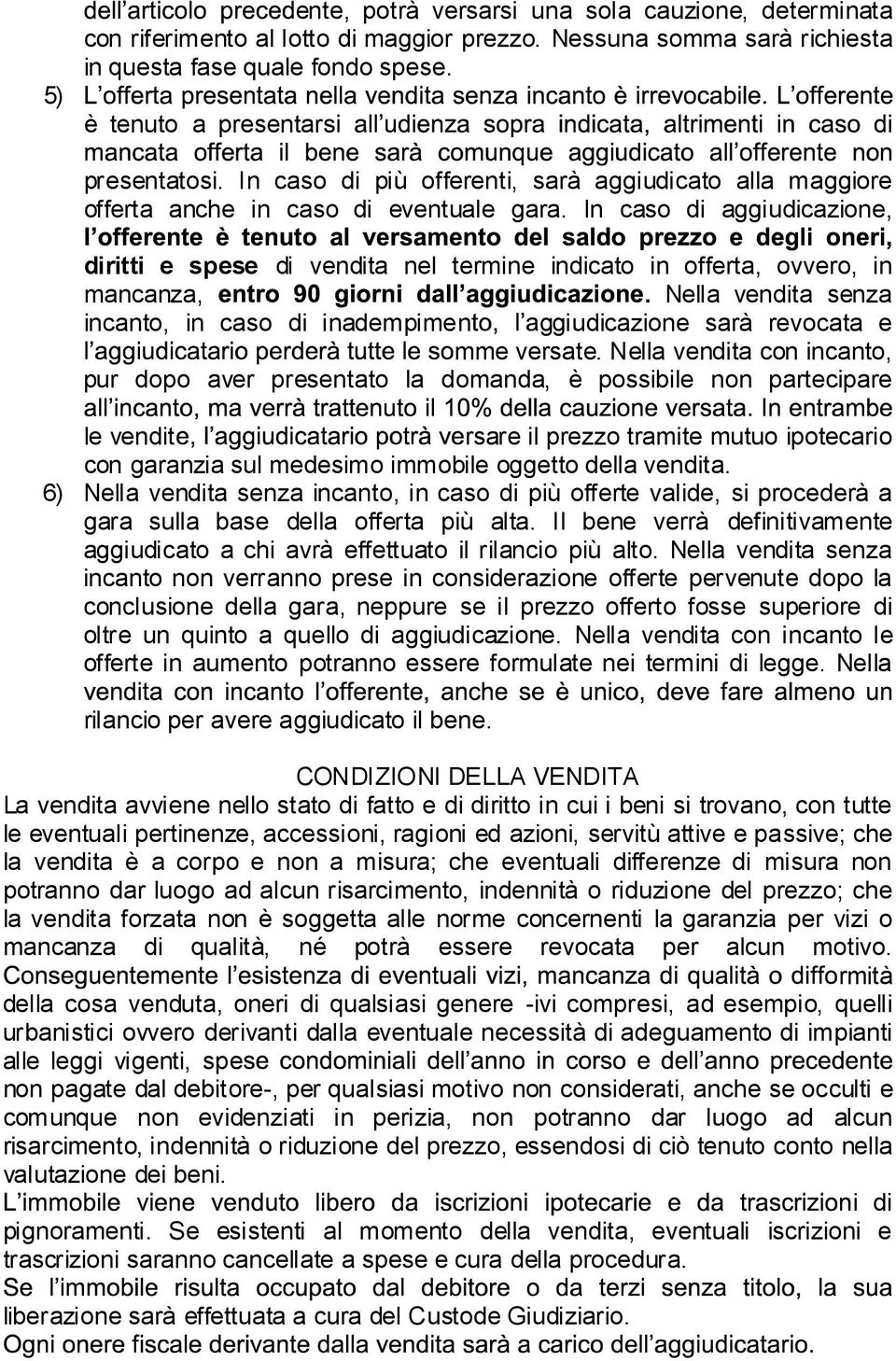 In caso di aggiudicazione, diritti e spese di vendita nel termine indicato in offerta, ovvero, in mancanza,.