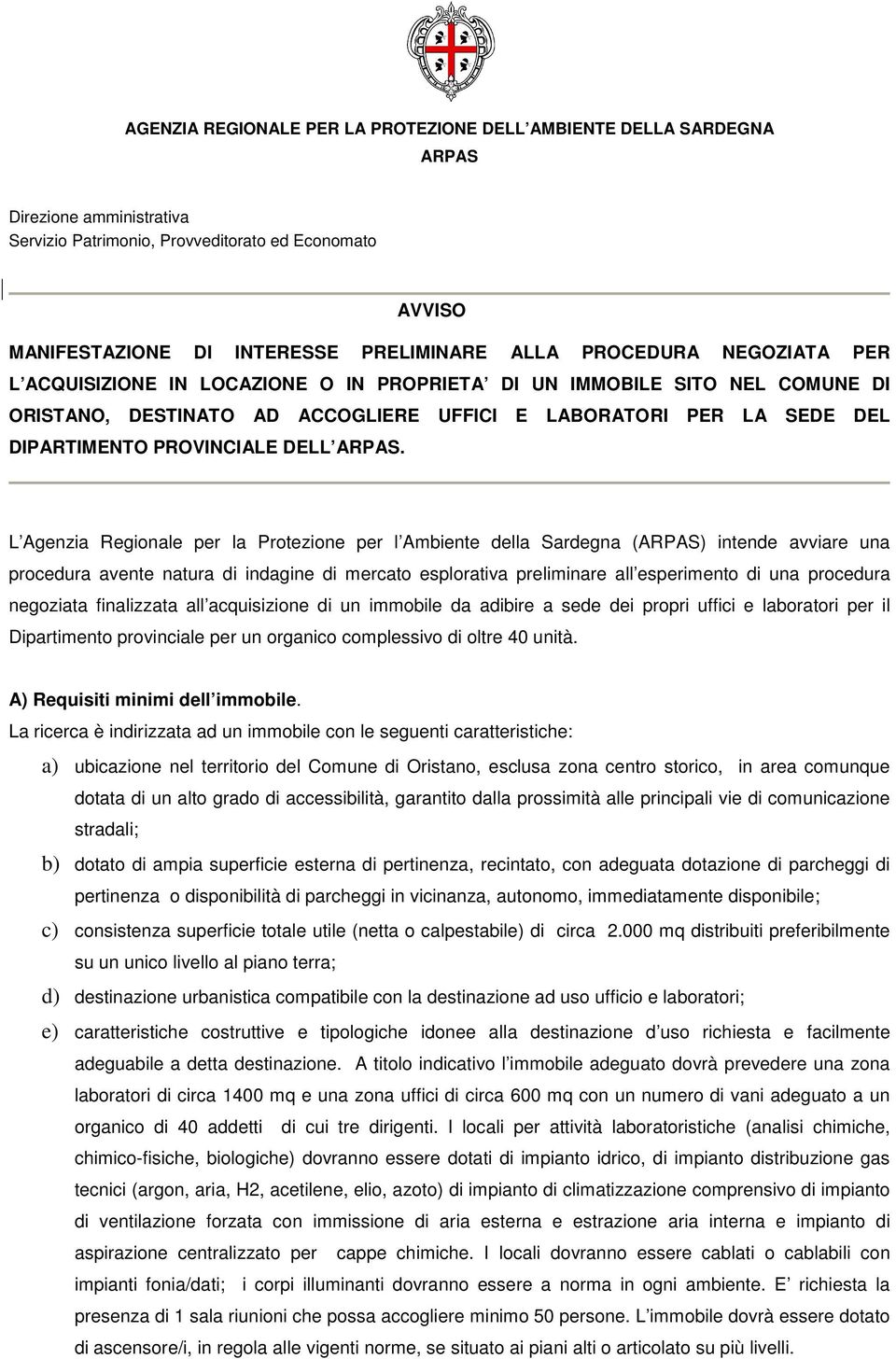 L Agenzia Regionale per la Protezione per l Ambiente della Sardegna () intende avviare una procedura avente natura di indagine di mercato esplorativa preliminare all esperimento di una procedura