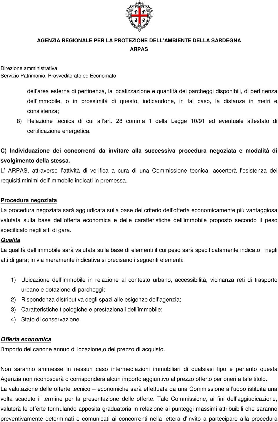 C) Individuazione dei concorrenti da invitare alla successiva procedura negoziata e modalità di svolgimento della stessa.