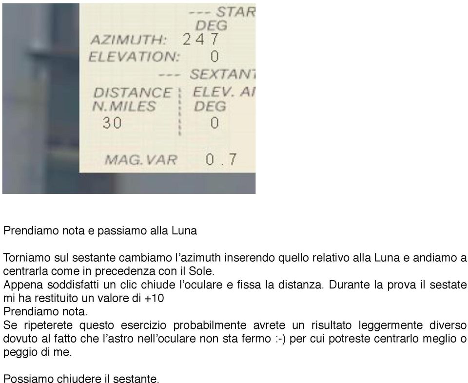 Durante la prova il sestate mi ha restituito un valore di +10 Prendiamo nota.