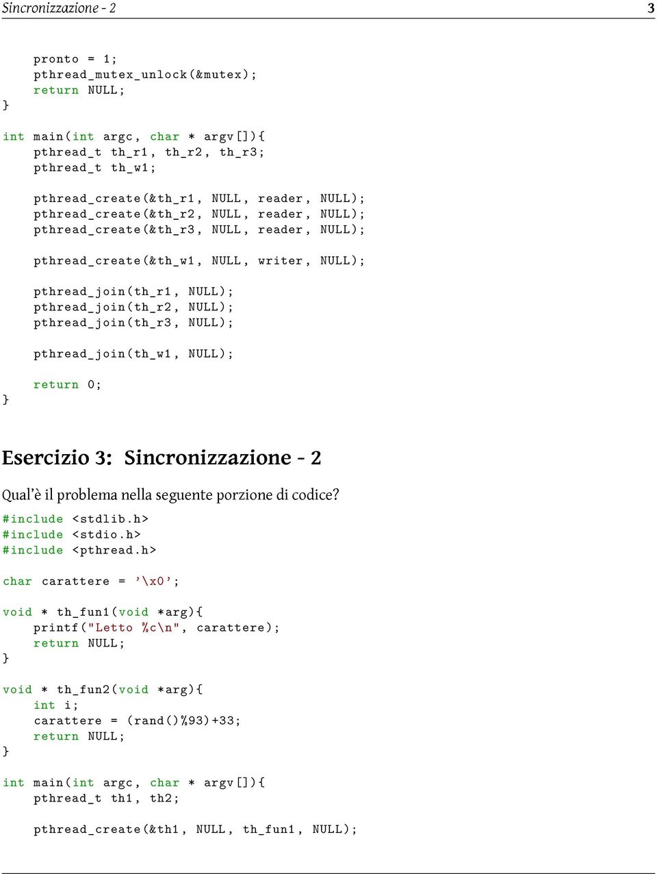 pthread_join( th_r2, NULL); pthread_join( th_r3, NULL); pthread_join( th_w1, NULL); Esercizio 3: Sincronizzazione - 2 Qual è il problema nella seguente porzione di codice?