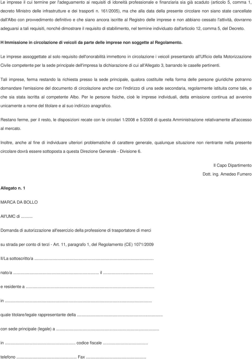 l'attività, dovranno adeguarsi a tali requisiti, nonché dimostrare il requisito di stabilimento, nel termine individuato dall'articolo 12, comma 5, del Decreto.