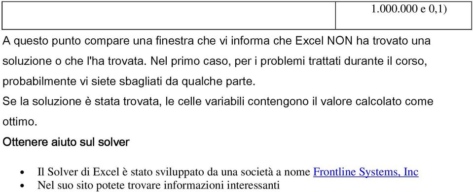 Nel primo caso, per i problemi trattati durante il corso, probabilmente vi siete sbagliati da qualche parte.