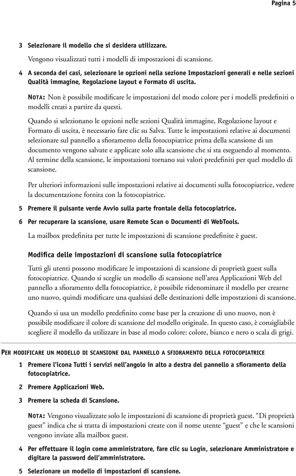 NOTA: Non è possibile modificare le impostazioni del modo colore per i modelli predefiniti o modelli creati a partire da questi.