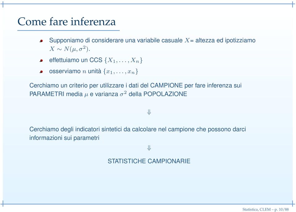 .., x n } Cerchiamo un criterio per utilizzare i dati del CAMPIONE per fare inferenza sui PARAMETRI media µ e