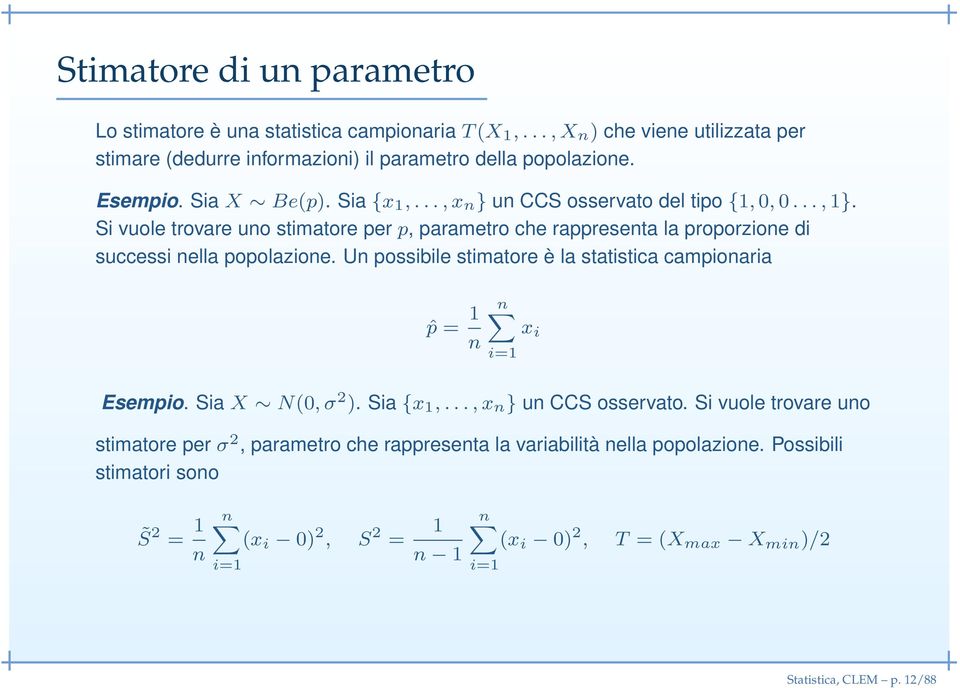 Si vuole trovare uno stimatore per p, parametro che rappresenta la proporzione di successi nella popolazione.