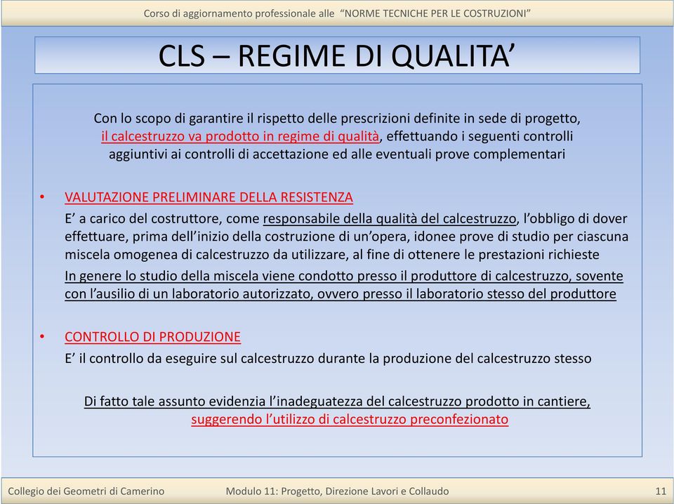 obbligo di dover effettuare, prima dell inizio della costruzione di un opera, idonee prove di studio per ciascuna miscela omogenea di calcestruzzo da utilizzare, al fine di ottenere le prestazioni