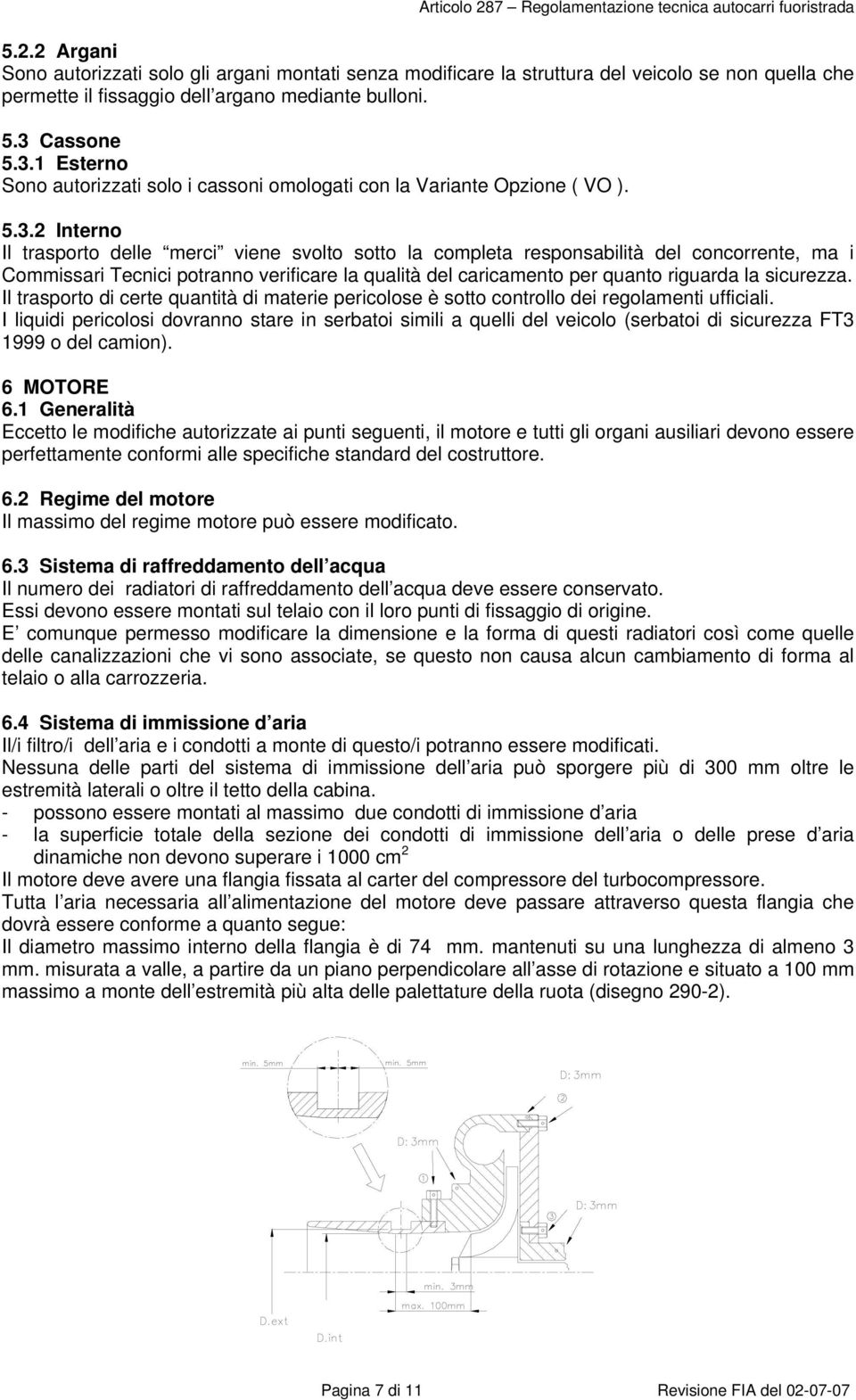 1 Esterno Sono autorizzati solo i cassoni omologati con la Variante Opzione ( VO ). 5.3.