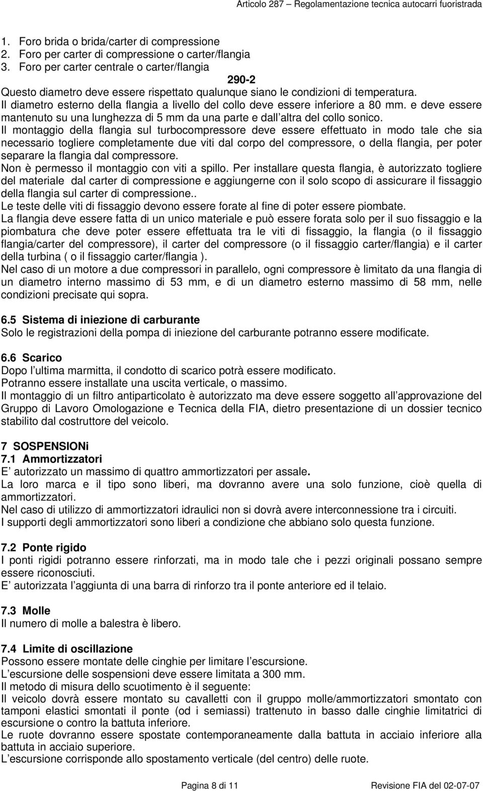 Il diametro esterno della flangia a livello del collo deve essere inferiore a 80 mm. e deve essere mantenuto su una lunghezza di 5 mm da una parte e dall altra del collo sonico.