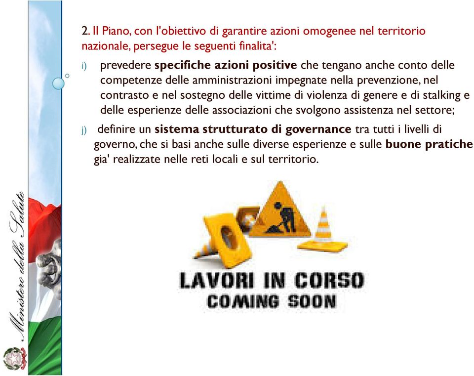 violenza di genere e di stalking e delle esperienze delle associazioni che svolgono assistenza nel settore; j) definire un sistema strutturato di