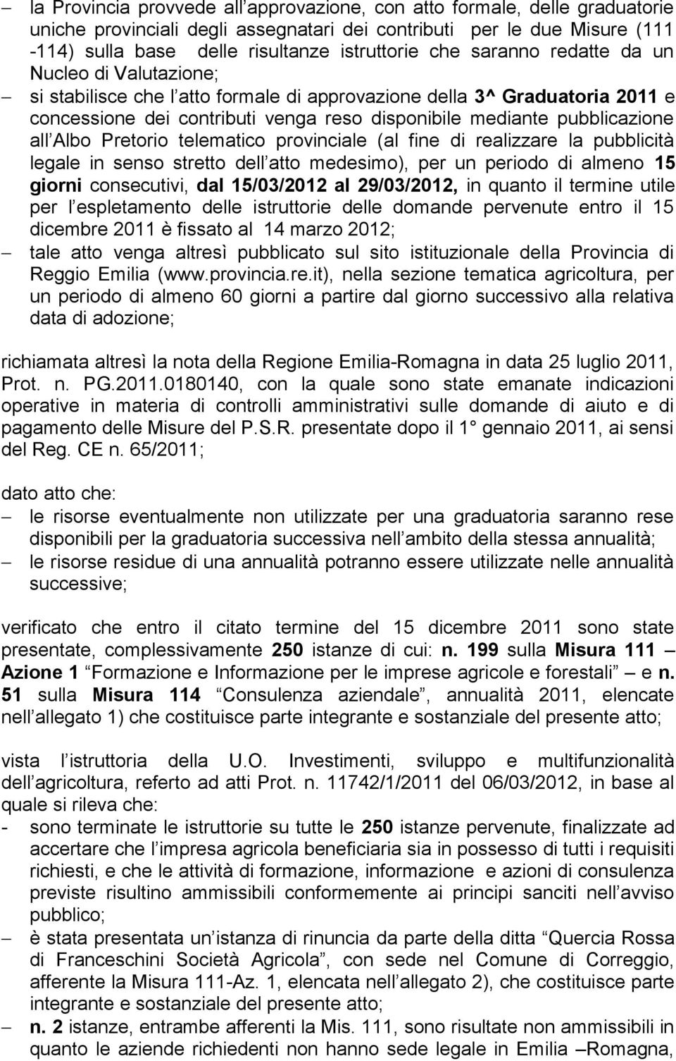 Albo Pretorio telematico provinciale (al fine di realizzare la pubblicità legale in senso stretto dell atto medesimo), per un periodo di almeno 15 giorni consecutivi, dal 15/03/2012 al 29/03/2012, in