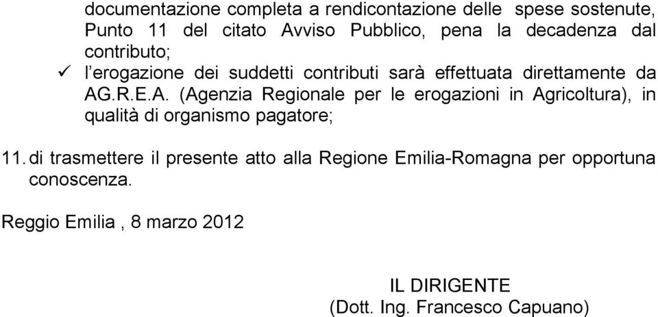 .R.E.A. (Agenzia Regionale per le erogazioni in Agricoltura), in qualità di organismo pagatore; 11.