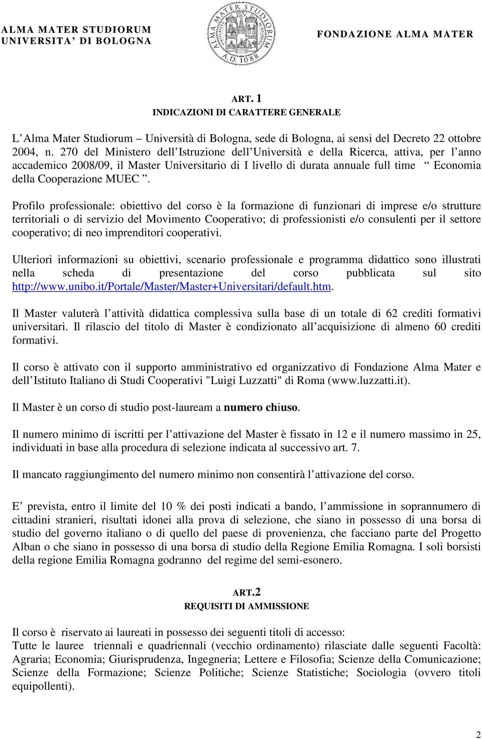 MUEC. Profilo professionale: obiettivo del corso è la formazione di funzionari di imprese e/o strutture territoriali o di servizio del Movimento Cooperativo; di professionisti e/o consulenti per il