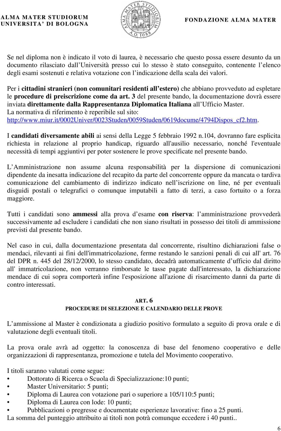 Per i cittadini stranieri (non comunitari residenti all estero) che abbiano provveduto ad espletare le procedure di preiscrizione come da art.