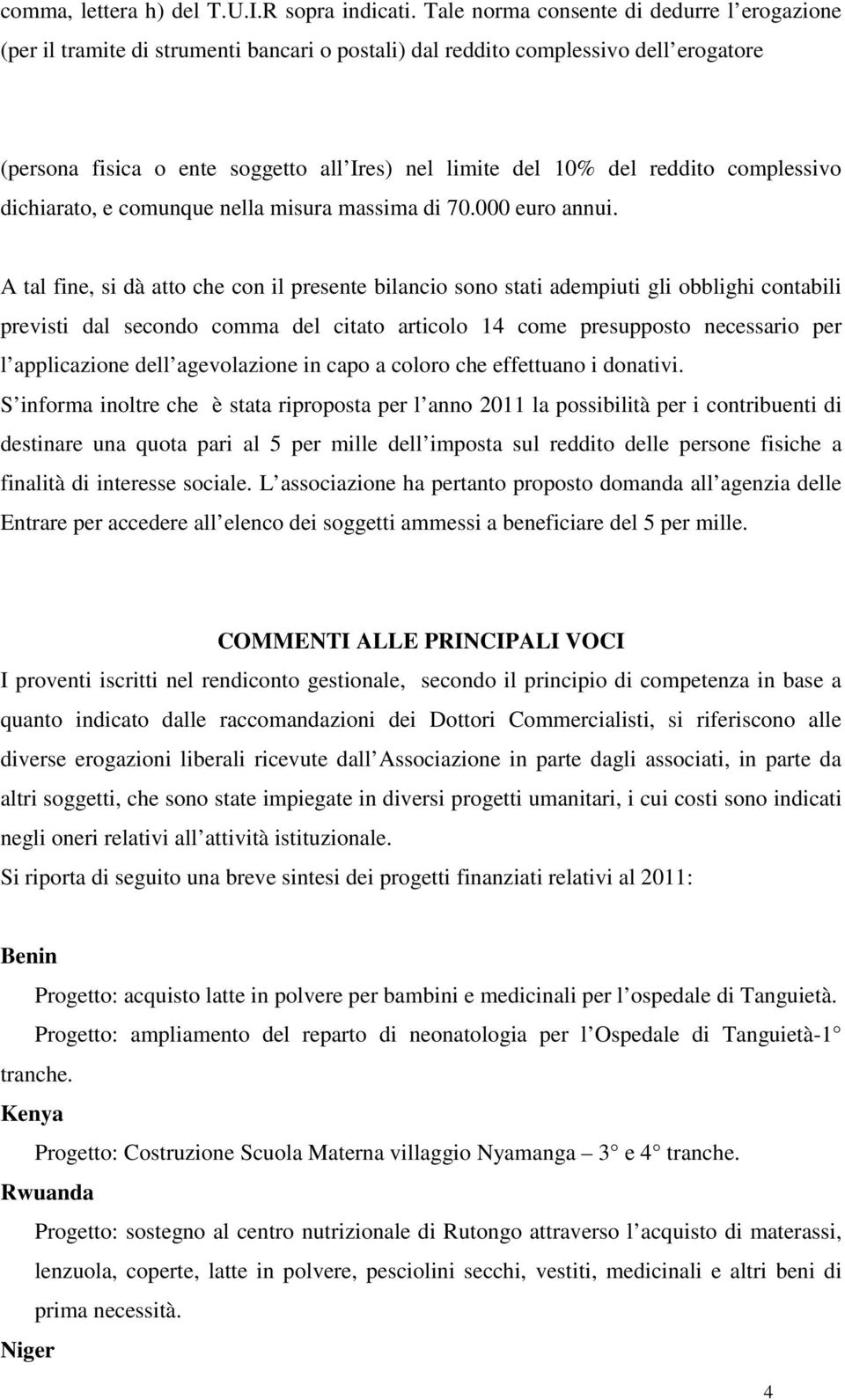 reddito complessivo dichiarato, e comunque nella misura massima di 70.000 euro annui.