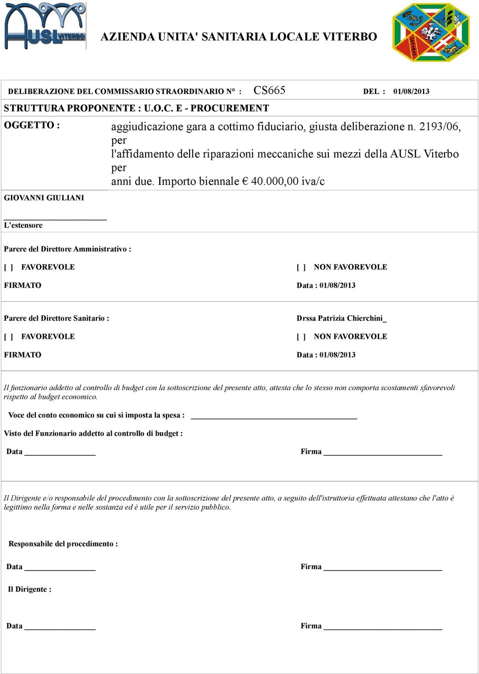 000,00 iva/c GIOVANNI GIULIANI L'estensore Parere del Direttore Amministrativo : [ ] FAVOREVOLE FIRMATO [ ] NON FAVOREVOLE Data : 01/08/2013 Parere del Direttore Sanitario : [ ] FAVOREVOLE FIRMATO