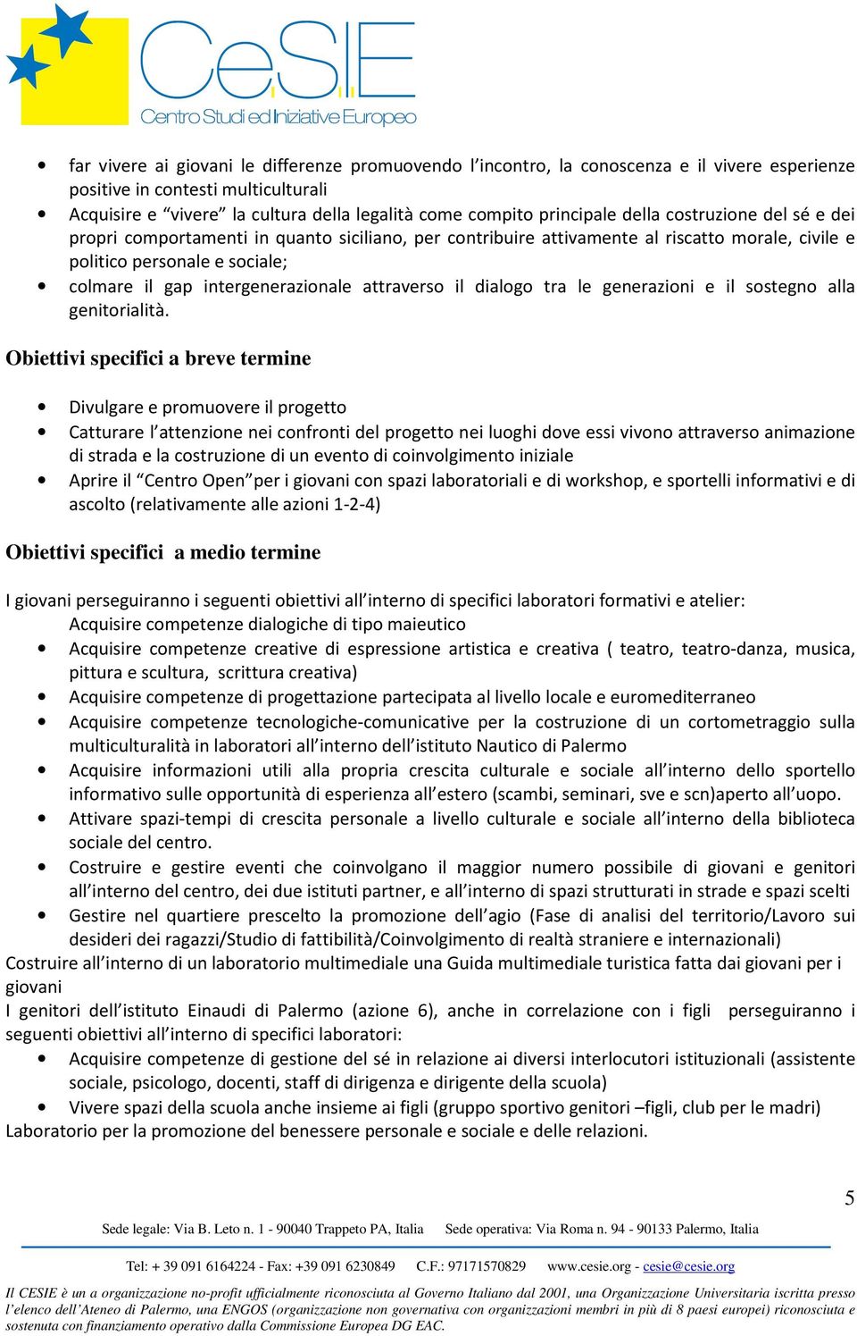 intergenerazionale attraverso il dialogo tra le generazioni e il sostegno alla genitorialità.