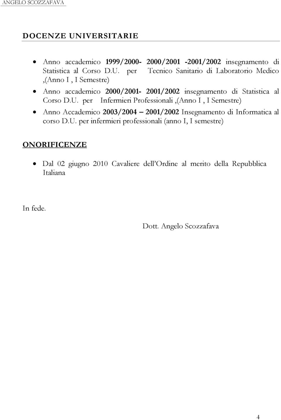 per Tecnico Sanitario di Laboratorio Medico,(Anno I, I Semestre) Anno accademico 2000/2001-2001/2002 insegnamento di Statistica al Corso D.