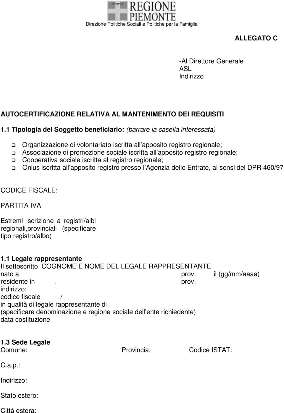 apposito registro regionale; Cooperativa sociale iscritta al registro regionale; Onlus iscritta all apposito registro presso l Agenzia delle Entrate, ai sensi del DPR 460/97 CODICE FISCALE: PARTITA